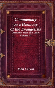 Commentary on a Harmony of the Evangelists, Matthew, Mark and Luke - Volume III
