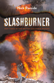 Paperback Slashburner: Hot Times in the British Columbia Woods Book