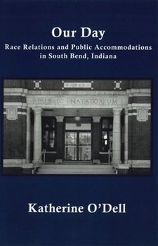 Paperback Our Day: Race Relations and Public Accommodations in South Bend, Indiana Book