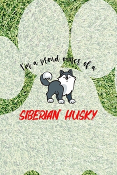 I'm A Proud Owner Of A Siberian Husky: All Purpose 6x9 Blank Lined Notebook Journal Way Better Than A Card Trendy Unique Gift Green Garden Husky