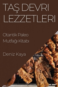 Paperback Taş Devri Lezzetleri: Otantik Paleo Mutfağı Kitabı [Turkish] Book