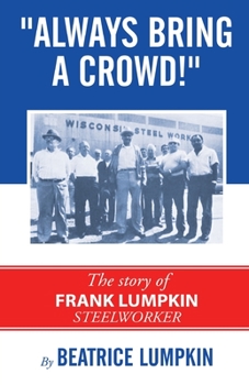 Paperback Always Bring a Crowd: The story of Frank Lumpkin, Steelworker Book