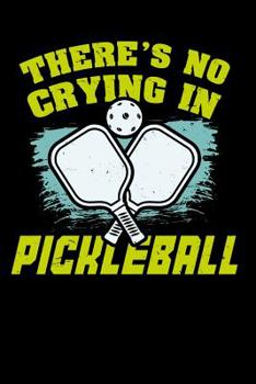 Paperback There's No Crying In Pickleball: 120 Pages I 6x9 I Graph Paper 5x5 I Funny Pickleball Gifts for Sport Enthusiasts Book