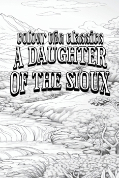 Paperback EXCLUSIVE COLORING BOOK Edition of Charles King's A Daughter of the Sioux: A Tale of the Indian Frontier Book