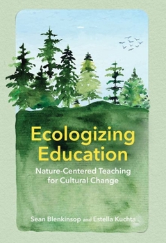 Hardcover Ecologizing Education: Nature-Centered Teaching for Cultural Change Book