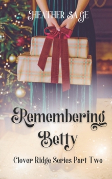 Remembering Betty: A Sweet, Small-Town Christmas Romance (Clover Ridge) - Book #2 of the Clover Ridge
