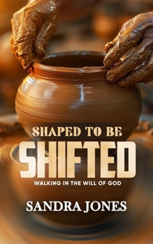 Paperback Shaped to be Shifted: Walking In The Will Of God Book