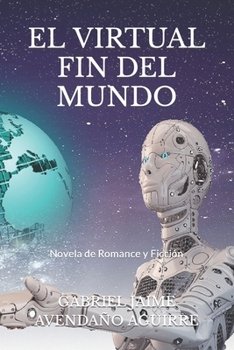 Paperback El Virtual Fin del Mundo: Novela de Romance y Ficción [Spanish] Book