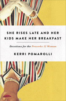 Paperback She Rises Late and Her Kids Make Her Breakfast: Devotions for the Proverbs 32 Woman Book