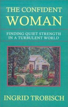 Paperback The Confident Woman: Finding Quiet Strength in a Turbulent World Book