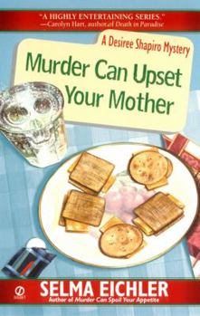 Murder Can Upset Your Mother (Desiree Shapiro Mysteries) - Book #8 of the Desiree Shapiro Mystery