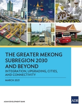 Paperback The Greater Mekong Subregion 2030 and Beyond: Integration, Upgrading, Cities, and Connectivity Book