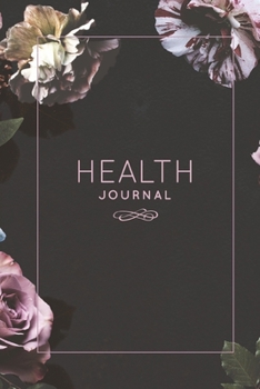 Health Journal: Record & Track Medical, Dental, Food, Exercise, Weight, Mental, Fitness, Mood, Diet Log Book Tracker