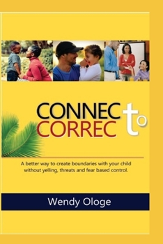 Paperback Connect To Correct: A better way to create boundaries with your child without yelling, threats and fear-based control. Book