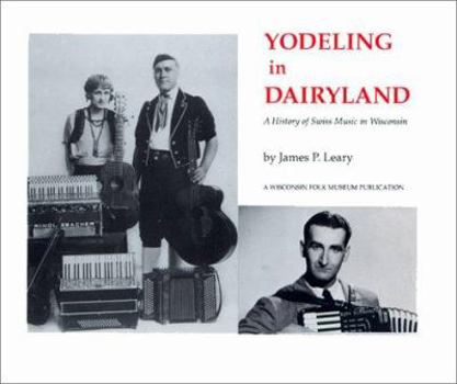 Paperback Yodeling in Dairyland: A History of Swiss Music in Wisconsin Book