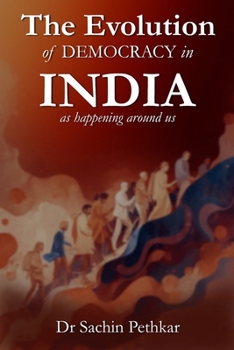 Paperback The Evolution of DEMOCRACY in INDIA: as happening around us Book