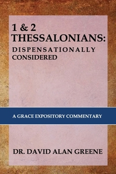 Paperback 1 & 2 Thessalonians: DISPENSATIONALLY CONSIDERED: A Grace Expositional Commentary Book