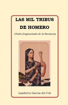 Las mil tribus de Homero: (Visión fragmentada de la literatura)