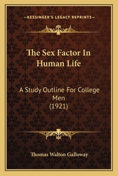 Paperback The Sex Factor In Human Life: A Study Outline For College Men (1921) Book