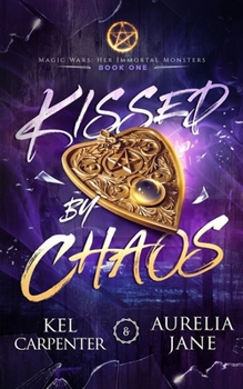 Kissed by Chaos - Book #1 of the Magic Wars: Her Immortal Monsters