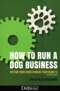 Paperback How to Run a Dog Business: Putting Your Career Where Your Heart Is Book