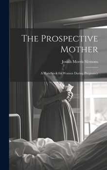 Hardcover The Prospective Mother: A Handbook for Women During Pregnancy Book