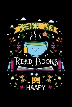 Paperback Drink Tea Read Books Be Happy: Dot Grid 6x9 Notebook, Dotted Diary and Bullet Journal with 120 Pages gift for Book Nerds, Literature Fans and Bookwor Book