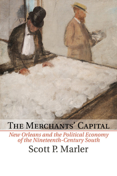 Paperback The Merchants' Capital: New Orleans and the Political Economy of the Nineteenth-Century South Book