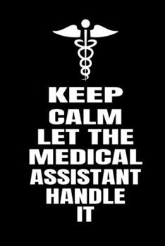 Keep Calm Let The Medical Assistant Handle It: College Ruled 6x9 Notebook 120 Pages