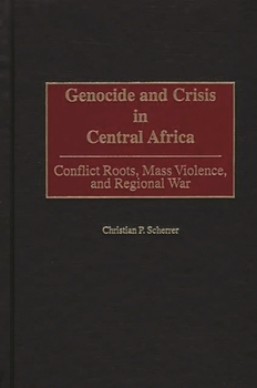Hardcover Genocide and Crisis in Central Africa: Conflict Roots, Mass Violence, and Regional War Book