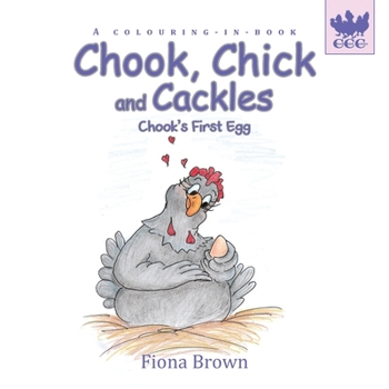 Paperback Chook, Chick and Cackles - Chook's First Egg: A colouring-in-book. Book