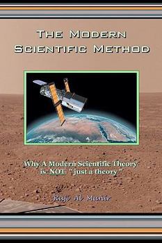 Paperback The Modern Scientific Method: Why A Modern Scientific Theory is NOT "just a theory" Book