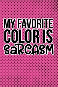 My Favorite Color Is Sarcasm: Pink Punk Print Sassy Mom Journal / Snarky Notebook