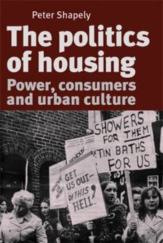 The Politics of Housing: Power, Consumers and Urban Culture