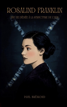 Rosalind Franklin: Une vie dédiée à la structure de l'ADN (French Edition)
