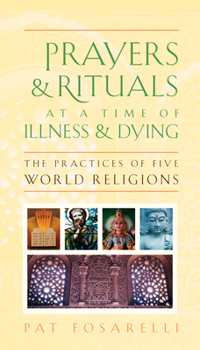 Paperback Prayers & Rituals at a Time of Illness & Dying: The Practices of Five World Religions Book