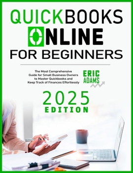 Paperback Quickbooks Online For Beginners: The Most Comprehensive Guide for Small Business Owners to Master Quickbooks and Keep Track of Finances Effortlessly Book