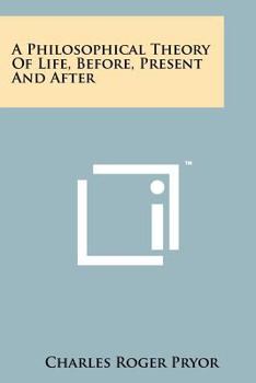 A Philosophical Theory of Life, Before, Present and After