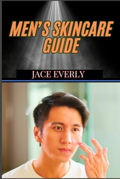 Paperback Men's Skincare Guide: Expert Tips For Anti-Aging Solutions, Grooming Essentials And Clear, Healthy Glow Book