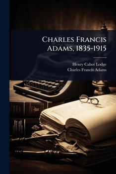 Charles Francis Adams, 1835-1915