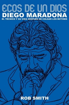 Paperback Ecos De Un Dios: Diego Maradona, el técnico y su vida después de colgar los botines [Spanish] Book