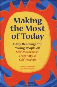 Paperback Making the Most of Today: Daily Readings for Teens on Self-Awareness, Creativity, and Self-Esteem Book