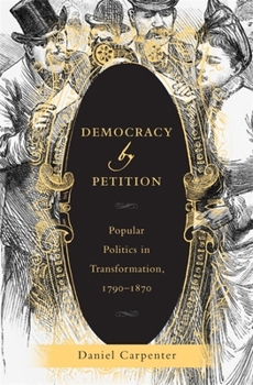 Hardcover Democracy by Petition: Popular Politics in Transformation, 1790-1870 Book