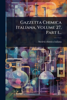Gazzetta Chimica Italiana, Volume 27, Part 1... (Italian Edition)