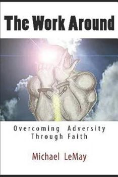 Paperback The Work Around: Overcoming Adversity Through Faith in God Book