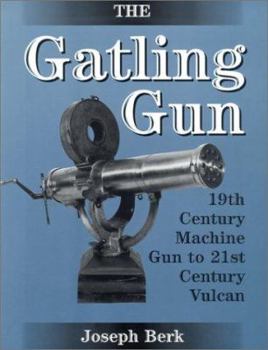 Paperback The Gatling Gun: 19th Century Machine Gun to 21st Century Vulcan Book