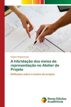 Paperback A hibridação dos meios de representação no Atelier de Projeto [Portuguese] Book