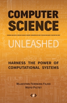 Paperback Computer Science Unleashed: Harness the Power of Computational Systems Book