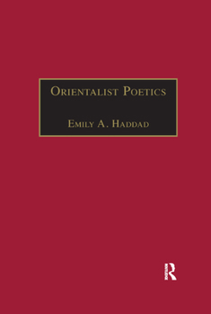 Orientalist Poetics: The Islamic Middle East in Nineteenth-Century English and French Poetry (Nineteenth Century Series)