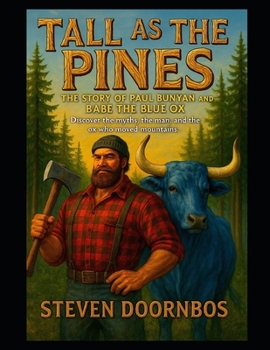 Paperback Tall As The Pines: The Story of Paul Bunyan and Babe The Blue Ox. A read to me story for kids and young adults: Discover the myths, the man and the ox Book